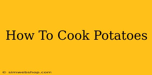 How To Cook Potatoes