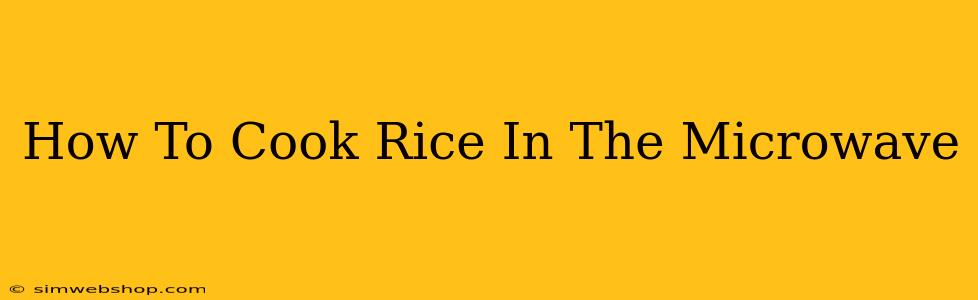 How To Cook Rice In The Microwave