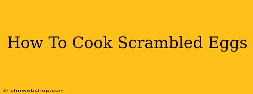 How To Cook Scrambled Eggs