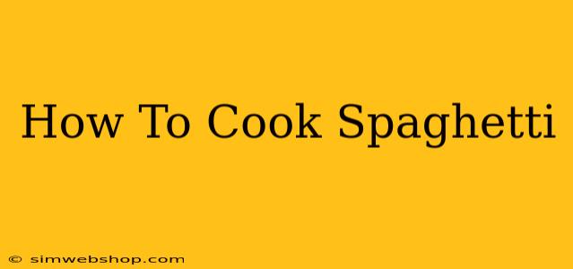 How To Cook Spaghetti