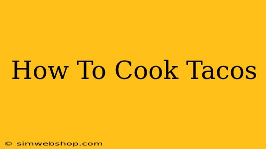 How To Cook Tacos