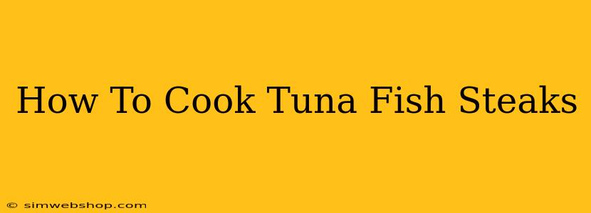 How To Cook Tuna Fish Steaks