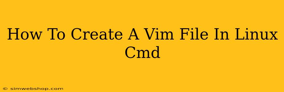 How To Create A Vim File In Linux Cmd