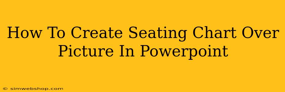 How To Create Seating Chart Over Picture In Powerpoint