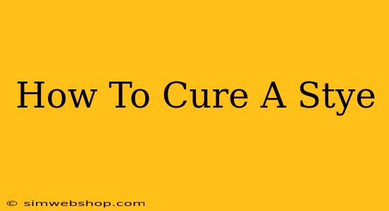 How To Cure A Stye