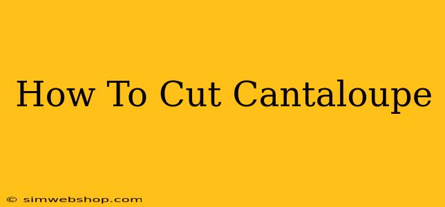 How To Cut Cantaloupe