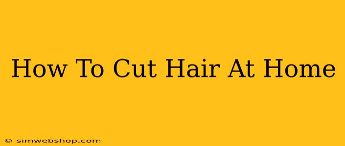 How To Cut Hair At Home