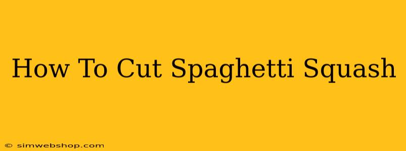 How To Cut Spaghetti Squash