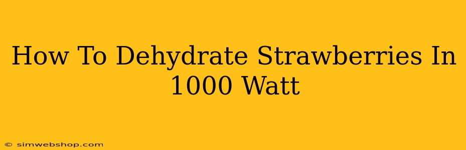 How To Dehydrate Strawberries In 1000 Watt