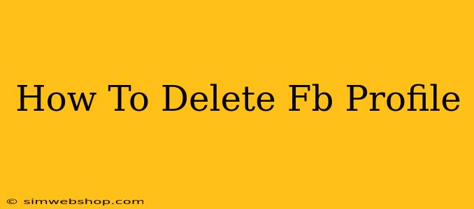 How To Delete Fb Profile