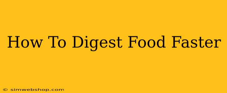 How To Digest Food Faster