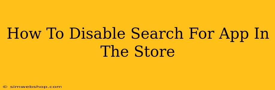 How To Disable Search For App In The Store