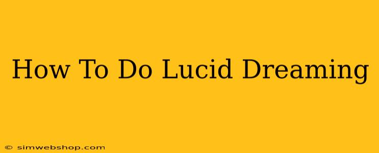 How To Do Lucid Dreaming