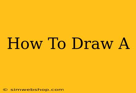 How To Draw A