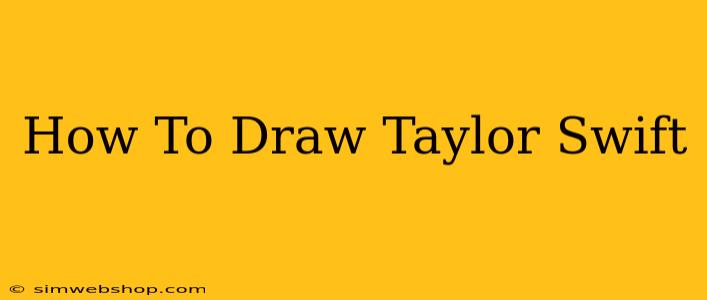 How To Draw Taylor Swift