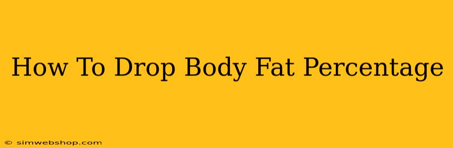 How To Drop Body Fat Percentage