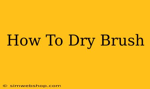 How To Dry Brush