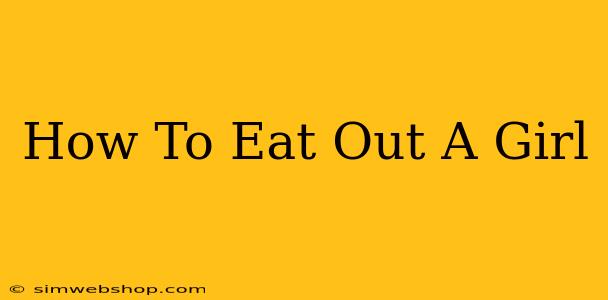 How To Eat Out A Girl