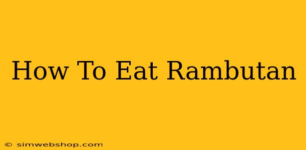 How To Eat Rambutan