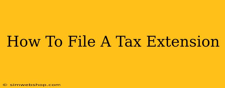 How To File A Tax Extension