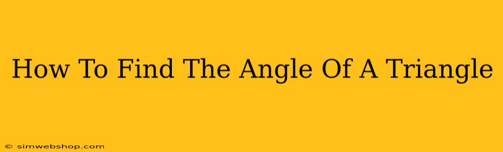 How To Find The Angle Of A Triangle