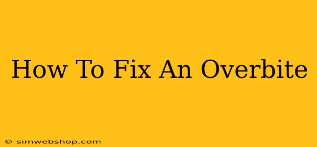 How To Fix An Overbite