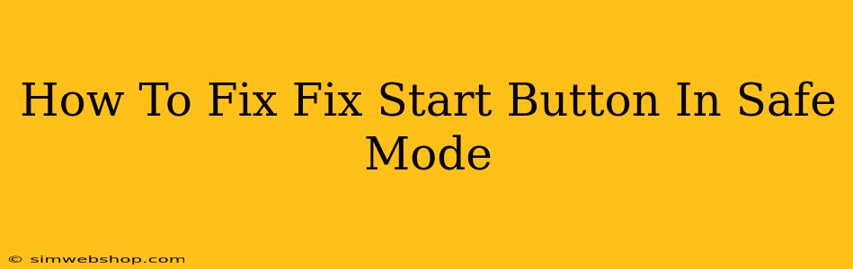 How To Fix Fix Start Button In Safe Mode