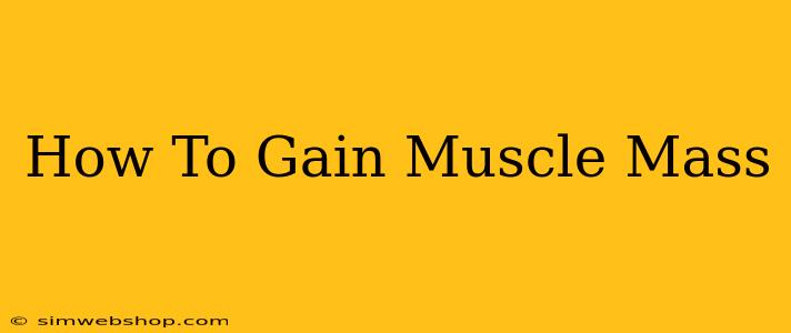 How To Gain Muscle Mass