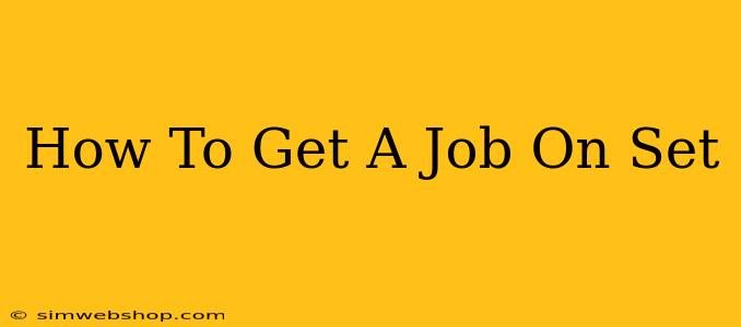 How To Get A Job On Set