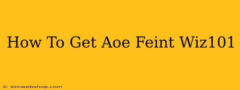 How To Get Aoe Feint Wiz101