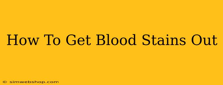 How To Get Blood Stains Out