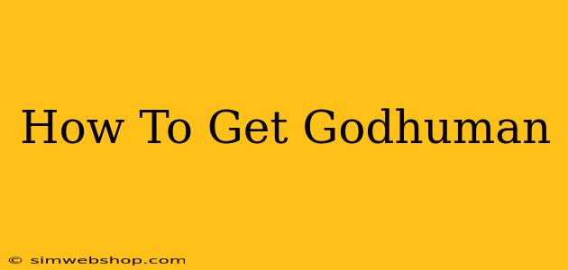 How To Get Godhuman