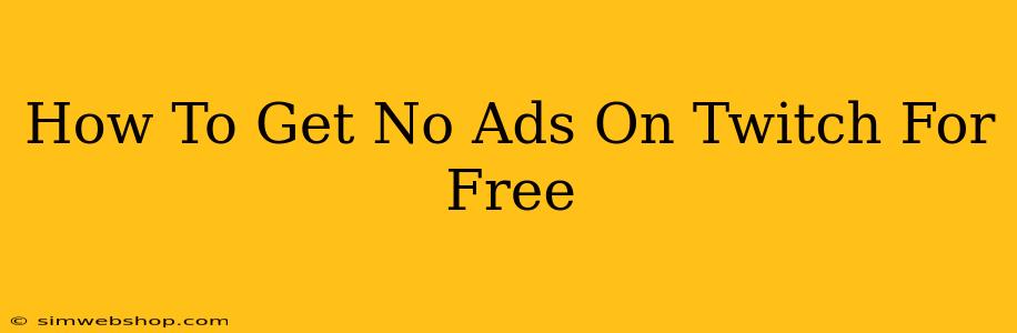 How To Get No Ads On Twitch For Free