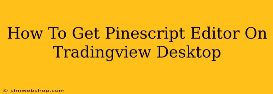 How To Get Pinescript Editor On Tradingview Desktop