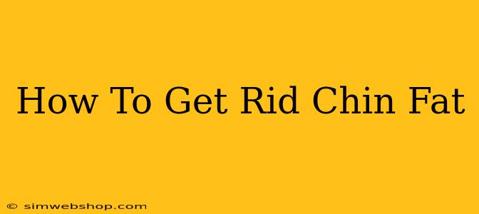 How To Get Rid Chin Fat