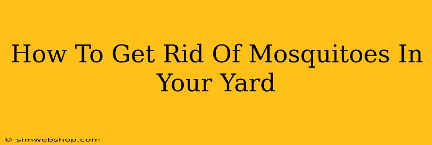 How To Get Rid Of Mosquitoes In Your Yard