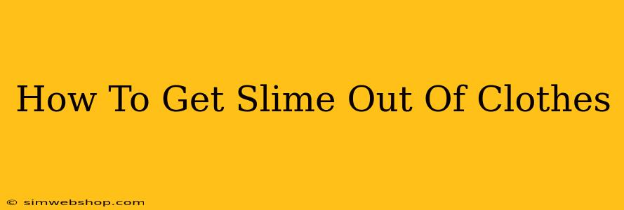 How To Get Slime Out Of Clothes