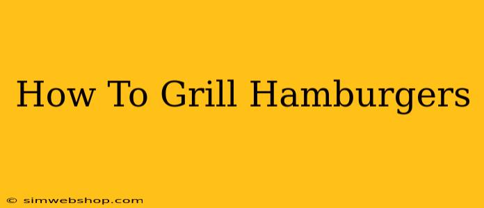 How To Grill Hamburgers