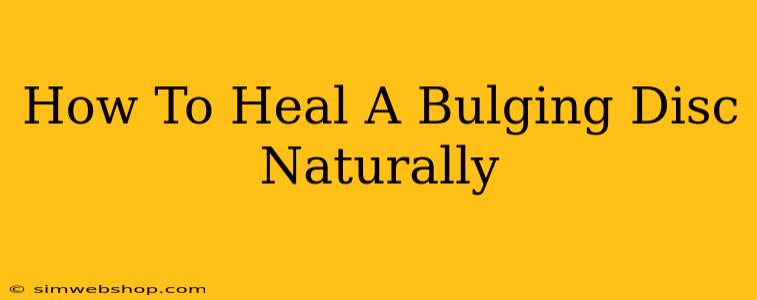 How To Heal A Bulging Disc Naturally