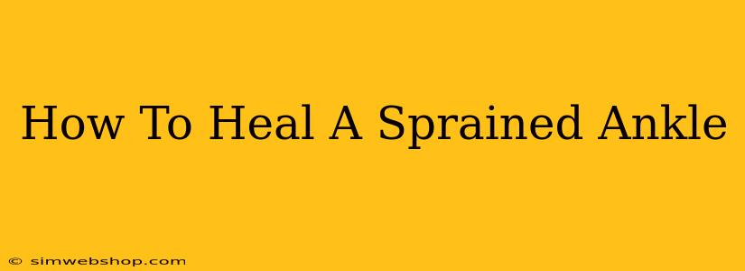 How To Heal A Sprained Ankle