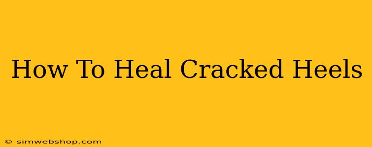 How To Heal Cracked Heels