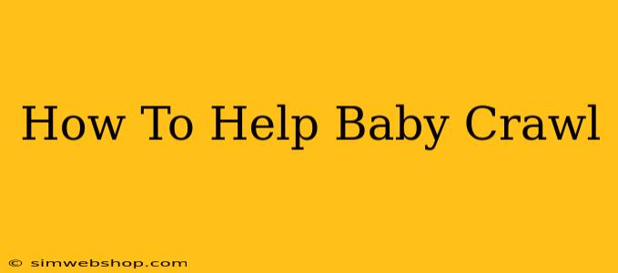 How To Help Baby Crawl