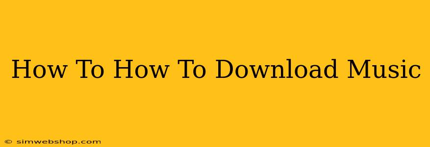 How To How To Download Music