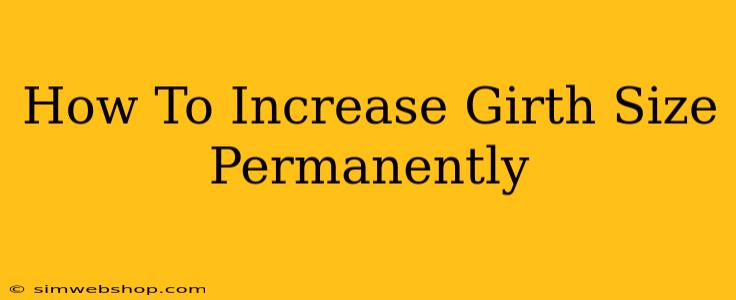 How To Increase Girth Size Permanently