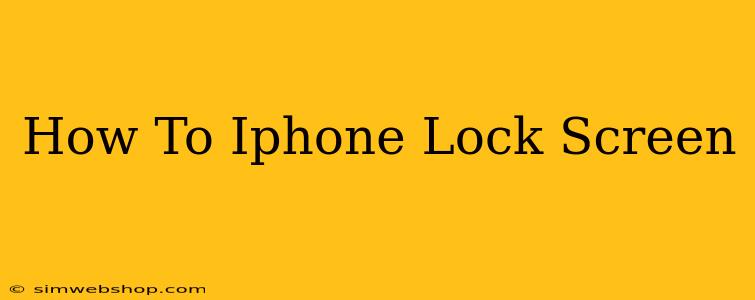 How To Iphone Lock Screen