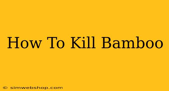 How To Kill Bamboo