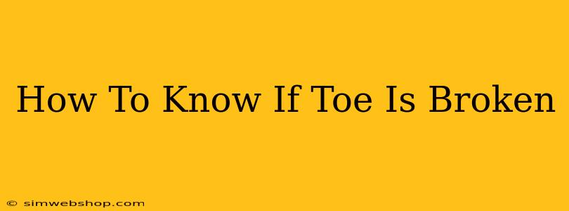 How To Know If Toe Is Broken