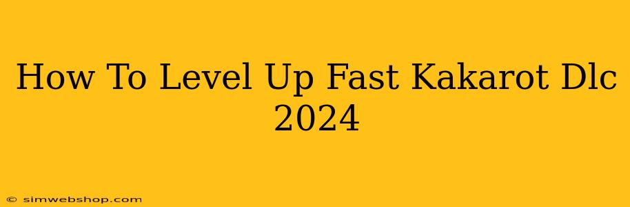 How To Level Up Fast Kakarot Dlc 2024