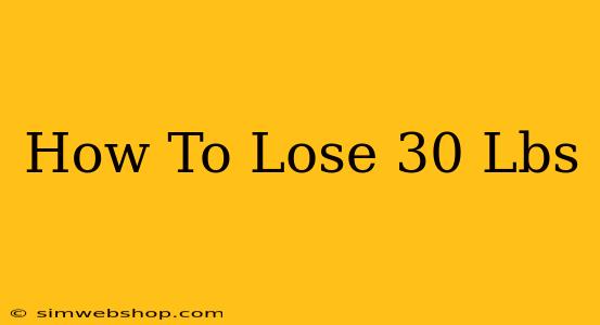 How To Lose 30 Lbs