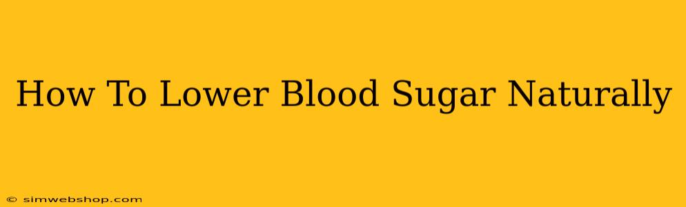 How To Lower Blood Sugar Naturally